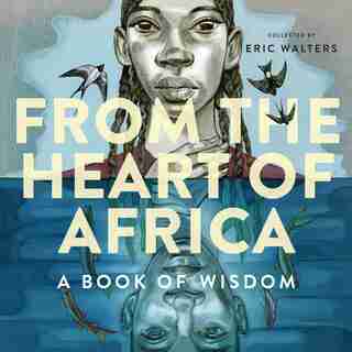 From The Heart Of Africa: A Book Of Wisdom by Eric Walters