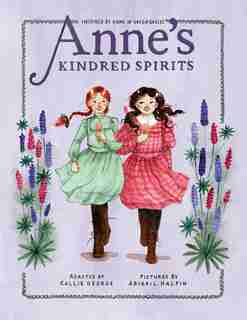 Anne's Kindred Spirits: Inspired By Anne Of Green Gables by Kallie George
