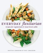 Everyday Flexitarian: Recipes for vegetarians & meat lovers alike