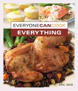 Everyone Can Cook Everything by Eric Akis