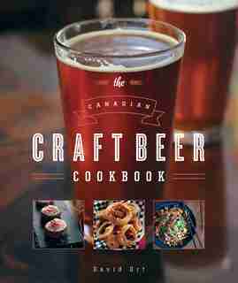 The Canadian Craft Beer Cookbook by David Ort