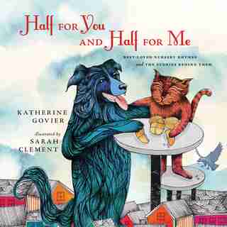 Half for You and Half for Me: Best-loved Nursery Rhymes and the Stories Behind Them de Katherine Govier