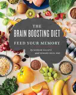 The Brain Boosting Diet: Feed Your Memory by Norene Gilletz
