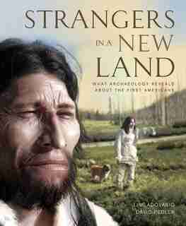 Strangers in a New Land: What Archaeology Reveals About The First Americans by J. Adovasio