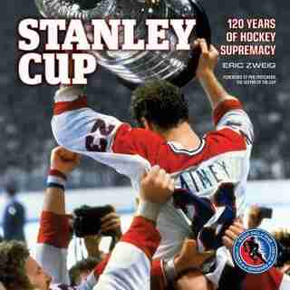 Stanley Cup: 120 Years of Hockey Supremacy de Eric Zweig