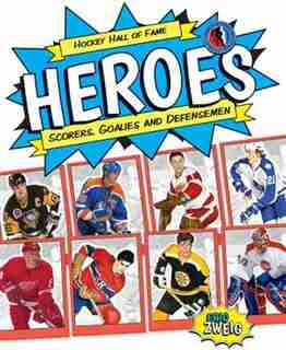 Hockey Hall Of Fame Heroes: Scorers, Goalies And Defensemen de Eric Zweig