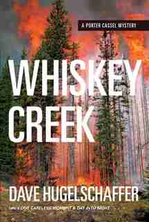 Whiskey Creek: A Porter Cassel Mystery by Dave Hugelschaffer