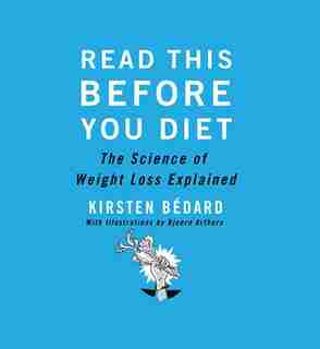 Read This Before You Diet: The Science of Weight Loss Explained by Kirsten Bédard