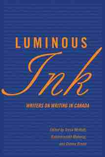 Luminous Ink: Writers on Writing in Canada by Tessa McWatt