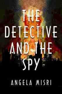 The Detective And The Spy by Angela Misri