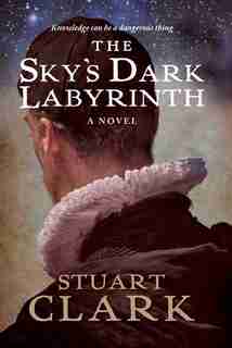The Sky's Dark Labyrinth by STUART CLARK