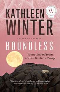 Boundless: Tracing Land and Dream in a New Northwest Passage