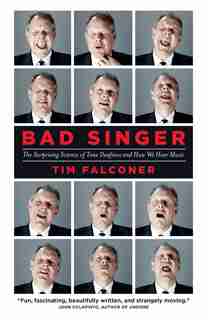 Bad Singer: The Surprising Science of Tone Deafness and How We Hear Music by Tim Falconer