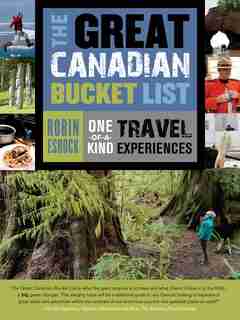 The Great Canadian Bucket List: One-of-a-Kind Travel Experiences by Robin Esrock