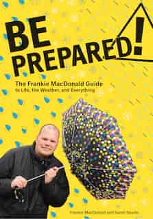 Be Prepared!: The Frankie MacDonald Guide to Life, the Weather, and Everything by Frankie MacDonald
