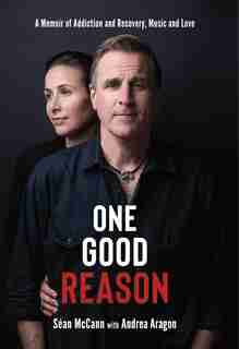 One Good Reason: A Memoir Of Addiction And Recovery, Music And Love by Séan Mccann