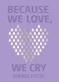 Because We Love, We Cry by Sheree Fitch