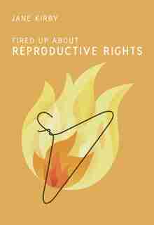 Fired Up About Reproductive Rights by Jane Kirby