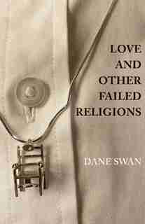 Love And Other Failed Religions by Dane Swan