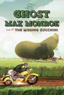 The Ghost And Max Monroe, Case #2: The Missing Zucchini by L.M. Falcone