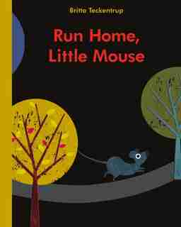 Run Home, Little Mouse by Britta Teckentrup