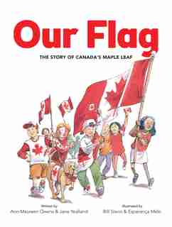 Our Flag: The Story Of Canada's Maple Leaf by Ann-Maureen Owens