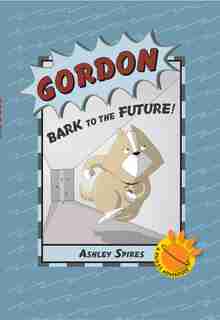 Gordon: Bark to the Future! by Ashley Spires