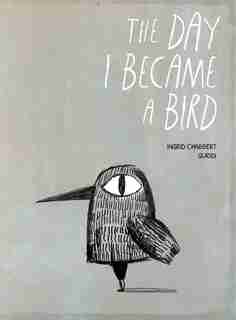 The Day I Became A Bird by Ingrid Chabbert