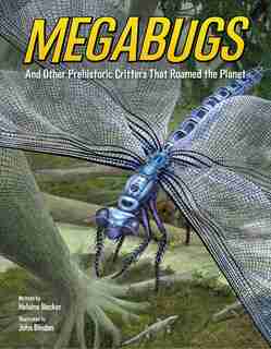 Megabugs: And Other Prehistoric Critters That Roamed The Planet by Helaine Becker