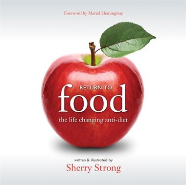 Return to Food: The Life Changing Anti-diet by Sherry Strong