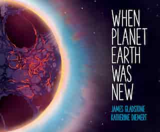 When Planet Earth Was New by James Gladstone