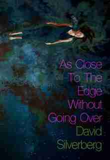 As Close To The Edge Without Going Over by David Silverberg