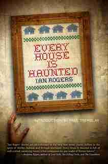 Every House Is Haunted by Ian Rogers