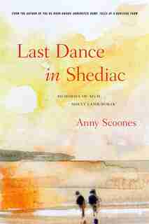 Last Dance in Shediac: Memories of Mum, Molly Lamb Bobak by ANNY SCOONES