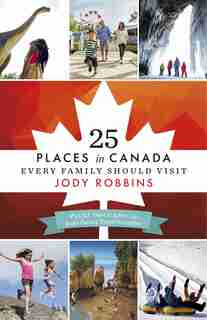25 Places in Canada Every Family Should Visit by Jody Robbins