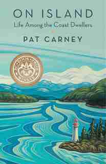 On Island: Life Among the Coast Dwellers by Pat Carney