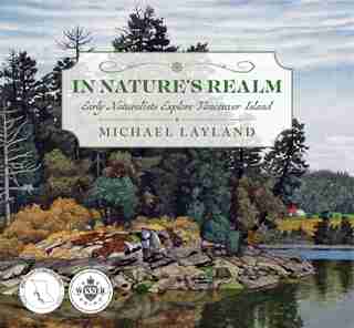 In Nature's Realm: Early Naturalists Explore Vancouver Island by Michael Layland