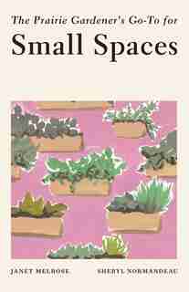The Prairie Gardener's Go-to For Small Spaces by Janet Melrose