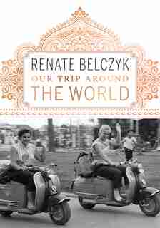 Our Trip Around The World by Renate Belczyk