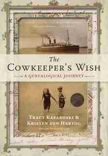 The Cowkeeper's Wish: A Genealogical Journey by Tracy Kasaboski