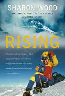Rising: Becoming The First Canadian Woman To Summit Everest, A Memoir by Sharon Wood