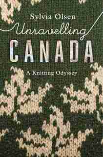 Unravelling Canada: A Knitting Odyssey de Sylvia Olsen