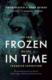 Frozen in Time: The Fate of the Franklin Expedition by John Geiger