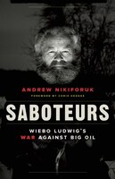 Saboteurs: Wiebo Ludwigs War against Big Oil