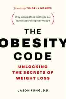 The Obesity Code: Unlocking the Secrets of Weight Loss by Jason Fung