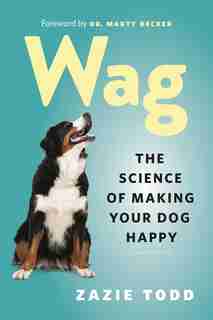 Wag: The Science Of Making Your Dog Happy by Zazie Todd
