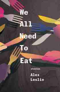 We All Need To Eat by Alex Leslie