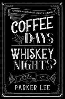 Coffee Days Whiskey Nights by Cyrus Parker