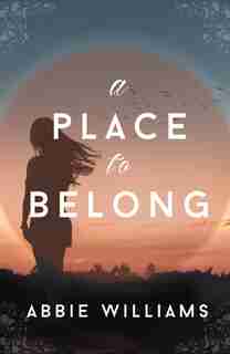 A Place To Belong: A Novel by Abbie Williams