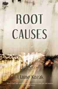 Root Causes by Elaine Kozak